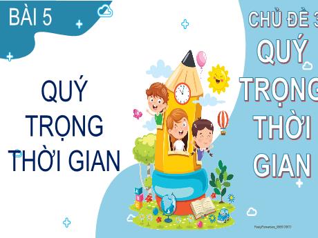 Bài giảng Đạo đức 2 (Kết nối tri thức) - Bài 5: Quý trọng thời gian - Trần Thị Ánh Tuyết