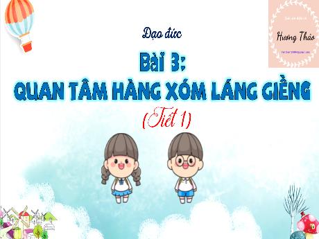 Bài giảng Đạo đức 3 (Kết nối tri thức) - Bài 3: Quan tâm hàng xóm láng giềng (Tiết 1) - Trần Thị Ánh Tuyết