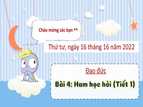 Bài giảng Đạo đức 3 (Kết nối tri thức) - Bài 4: Ham học hỏi (Tiết 1) - Năm học 2022-2023 - Trần Thị Ánh Tuyết