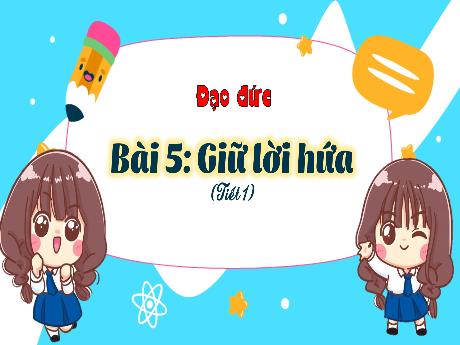 Bài giảng Đạo đức 3 (Kết nối tri thức) - Bài 5: Giữ lời hứa (Tiết 1) - Trần Thị Ánh Tuyết