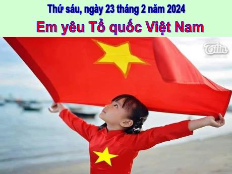 Bài giảng Đạo đức 5 - Bài 11: Em yêu Tổ quốc Việt Nam - Năm học 2023-2024 - Lê Thị Kiều