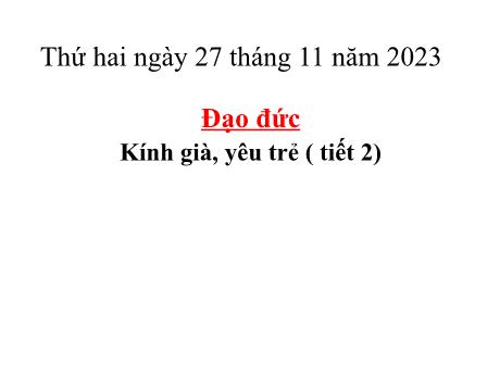 Bài giảng Đạo đức 5 - Bài 6: Kính già, yêu trẻ (Tiết 2) - Năm học 2023-2024 - Lê Thị Kiều