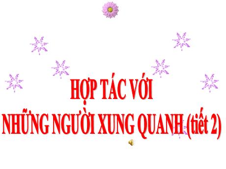 Bài giảng Đạo đức 5 - Bài 8: Hợp tác với những người xung quanh (Tiết 2) - Lê Thị Kiều