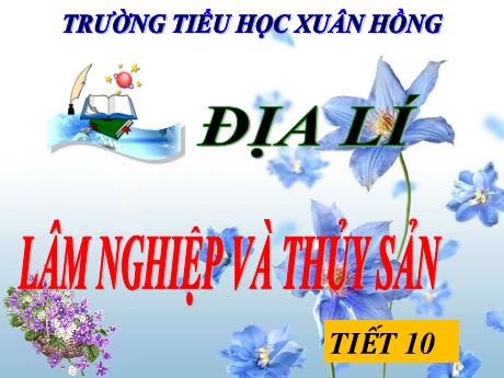 Bài giảng Địa lí 5 - Bài 11: Lâm nghiệp và thủy sản - Năm học 2023-2024 - Lê Thị Kiều