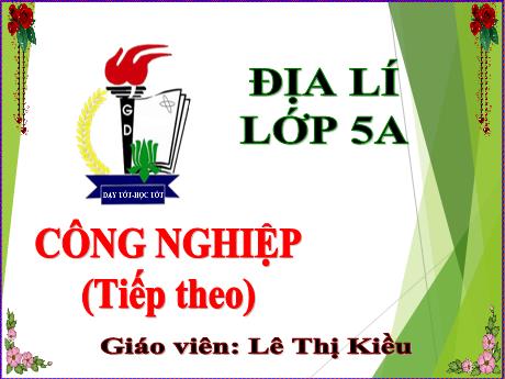Bài giảng Địa lí 5 - Bài 13: Công nghiệp (Tiếp theo) - Lê Thị Kiều