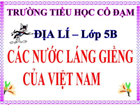Bài giảng Địa lí 5 - Bài 19: Các nước láng giềng của Việt Nam - Lê Thị Kiều