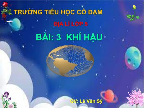 Bài giảng Địa lí 5 - Bài 3: Khí hậu - Lê Văn Sỹ
