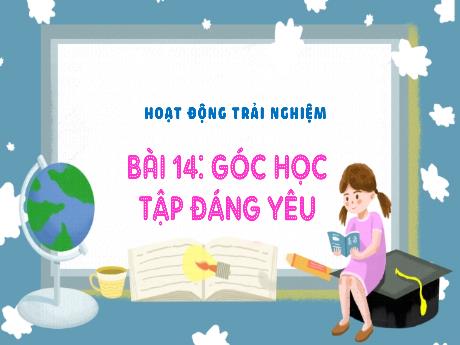 Bài giảng Hoạt động trải nghiệm 3 - Bài 14: Góc học tập đáng yêu - Trần Thị Ánh Tuyết