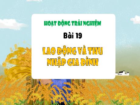 Bài giảng Hoạt động trải nghiệm 3 - Bài 19: Lao động và thu nhập gia đình - Trần Thị Ánh Tuyết