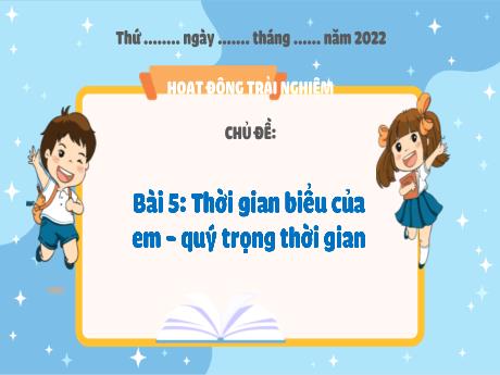 Bài giảng Hoạt động trải nghiệm 3 - Bài 5: Thời gian biểu của em - quý trọng thời gian - Trần Thị Ánh Tuyết