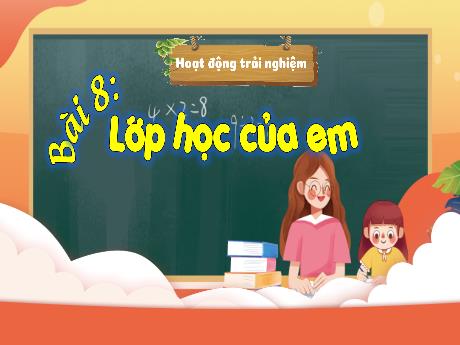 Bài giảng Hoạt động trải nghiệm 3 - Bài 8: Lớp học của em - Trần Thị Ánh Tuyết