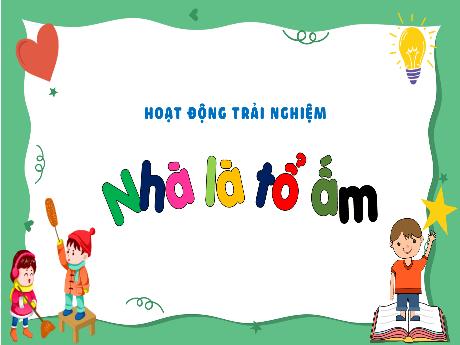 Bài giảng Hoạt động trải nghiệm 3 - Tuần 15: Nhà là tổ ấm - Trần Thị Ánh Tuyết