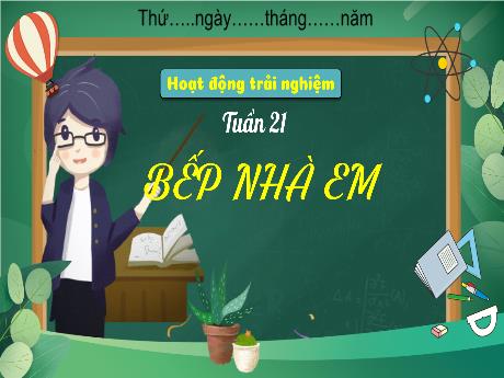 Bài giảng Hoạt động trải nghiệm 3 - Tuần 21: Bếp nhà em - Trần Thị Ánh Tuyết