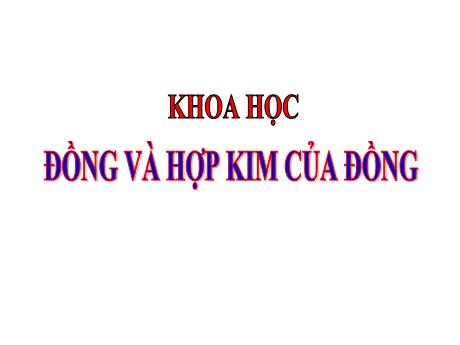 Bài giảng Khoa học 5 - Bài 24: Đồng và hợp kim của đồng - Lê Thị Kiều