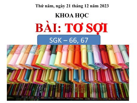 Bài giảng Khoa học 5 - Bài 32: Tơ sợi - Năm học 2023-2024 - Lê Thị Kiều