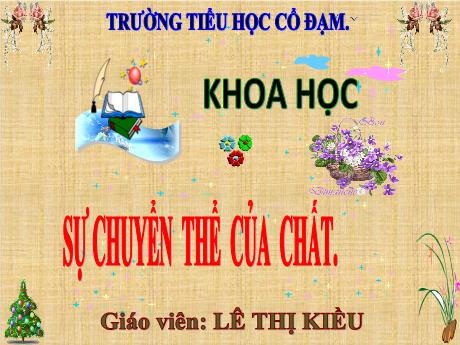 Bài giảng Khoa học 5 - Bài 35: Sự chuyển thể của chất - Năm học 2023-2024 - Lê Thị Kiều