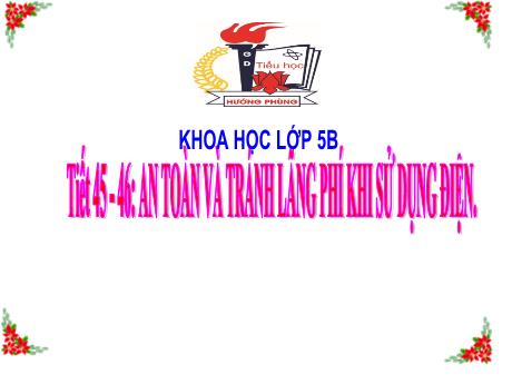 Bài giảng Khoa học 5 - Bài 48: An toàn và tránh lãng phí khi sử dụng điện - Lê Thị Kiều