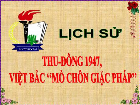 Bài giảng Lịch sử 5 - Bài 14: Thu - Đông 1947, Việt Bắc mồ chôn giặc Pháp - Lê Thị Kiều