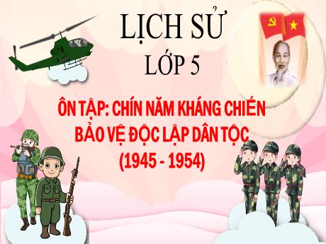 Bài giảng Lịch sử 5 - Bài 18: Ôn tập Chín năm kháng chiến bảo vệ độc lập dân tộc (1945-1954) - Lê Thị Kiều