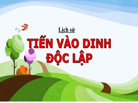 Bài giảng Lịch sử 5 - Bài 26: Tiến vào dinh độc lập - Lê Thị Kiều