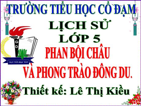 Bài giảng Lịch sử 5 - Bài 5: Phan Bội Châu và phong trào Đông Du - Lê Thị Kiều