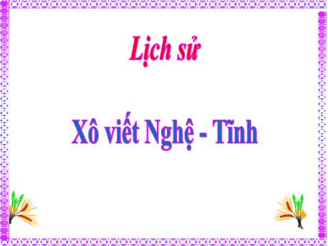Bài giảng Lịch sử 5 - Bài 8: Xô viết Nghệ - Tĩnh - Lê Thị Kiều
