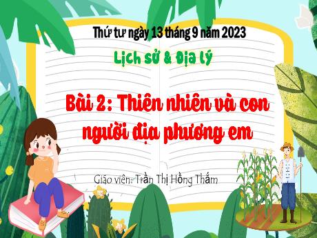 Bài giảng Lịch sử và Địa lí 4 (Phân môn: Địa lí) Kết nối tri thức - Bài 2: Thiên nhiên và con người địa phương em - Năm học 2023-2024 - Trần Thị Hồng Thắm