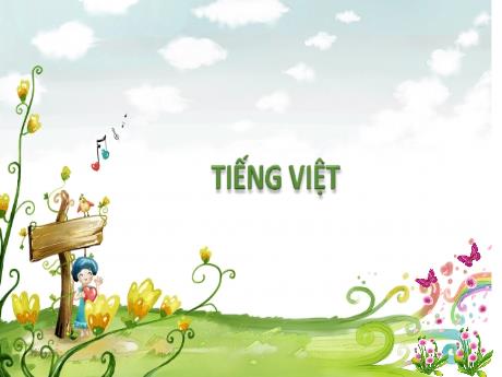Bài giảng Tiếng Việt 2 (Kết nối tri thức) - Bài 3: Niềm vui của Bi và Bống + Chữ hoa Ă, Â - Năm học 2024-2025 - Lê Thị Kiều