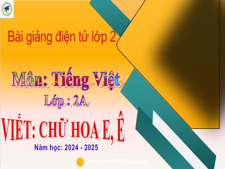 Bài giảng Tiếng Việt 2 (Kết nối tri thức) - Bài: Viết chứ hoa E, Ê - Năm học 2024-2025 - Lê Thị Kiều