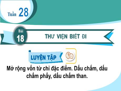 Bài giảng Tiếng Việt 2 (Luyện từ và câu) Kết nối tri thức - Bài: Mở rộng vốn từ chỉ đặc điểm. Dấu chấm, dấu chấm phẩy, dấu chấm than - Trần Thị Hồng Thắm