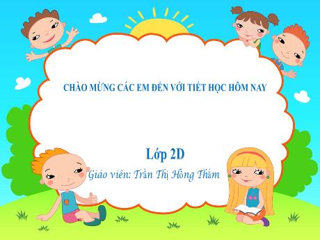 Bài giảng Tiếng Việt 2 (Luyện từ và câu) Kết nối tri thức - Tuần 5 - Trần Thị Hồng Thắm