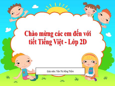Bài giảng Tiếng Việt 2 (Luyện từ và câu) Kết nối tri thức - Tuần 31 - Trần Thị Hồng Thắm