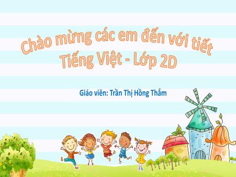Bài giảng Tiếng Việt 2 (Luyện từ và câu) Kết nối tri thức - Tuần 22 - Trần Thị Hồng Thắm