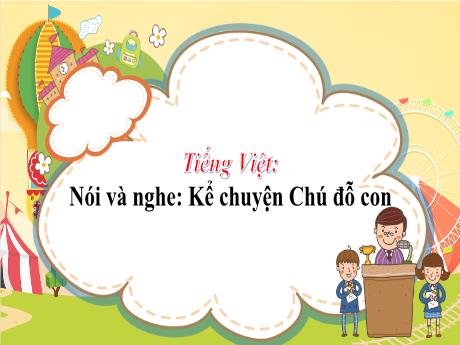 Bài giảng Tiếng Việt 2 (Nói và nghe) Kết nối tri thức - Bài: Chú đỗ con - Lê Thị Kiều