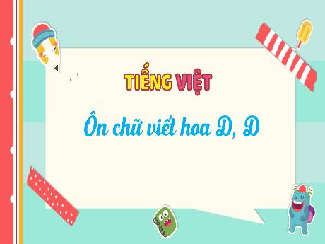 Bài giảng Tiếng Việt 2 (Nói và nghe) Kết nối tri thức - Bài: Ôn chữ viết hoa D, Đ - Trần Thị Ánh Tuyết
