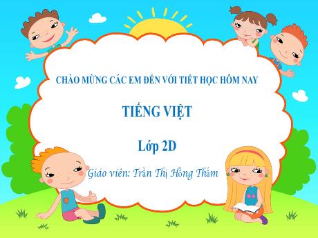 Bài giảng Tiếng Việt 2 (Tập đọc) Kết nối tri thức - Bài 13: Yêu lắm trường ơi - Trần Thị Hồng Thắm