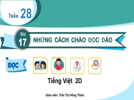 Bài giảng Tiếng Việt 2 (Tập đọc) Kết nối tri thức - Bài 17: Những cách chào độc đáo - Trần Thị Hồng Thắm