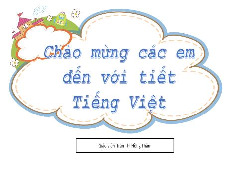 Bài giảng Tiếng Việt 2 (Tập đọc) Kết nối tri thức - Bài 22: Thư gửi bố ngoài đảo - Trần Thị Hồng Thắm