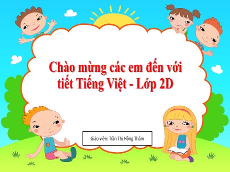 Bài giảng Tiếng Việt 2 (Tập đọc) Kết nối tri thức - Bài 23: Bóp nát quả cam - Trần Thị Hồng Thắm