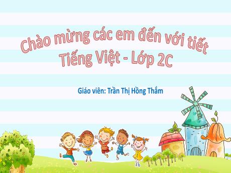 Bài giảng Tiếng Việt 2 (Tập đọc) Kết nối tri thức - Bài 7: Hạt thóc (Tiết 1+2) - Trần Thị Hồng Thắm