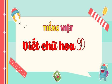 Bài giảng Tiếng Việt 2 (Tập viết) Kết nối tri thức - Bài: Viết chữ hoa Đ - Trần Thị Ánh Tuyết