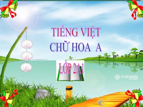Bài giảng Tiếng Việt 2 (Tập viết) Kết nối tri thức - Bài: Viết chữ hoa A - Trần Thị Ánh Tuyết