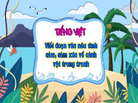 Bài giảng Tiếng Việt 3 (Kết nối tri thức) - Bài: Viết đoạn văn nêu tình cảm, cảm xúc về cảnh vật trong tranh - Trần Thị Ánh Tuyết