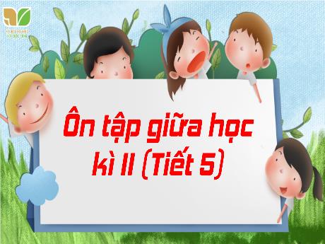 Bài giảng Tiếng Việt 3 (Kết nối tri thức) - Ôn tập giữa học kì II (Tiết 5) - Trần Thị Ánh Tuyết