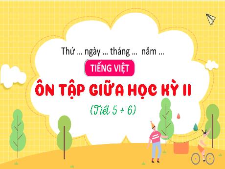 Bài giảng Tiếng Việt 3 (Kết nối tri thức) - Ôn tập giữa học kì II (Tiết 5+6) - Trần Thị Ánh Tuyết