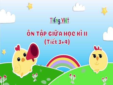 Bài giảng Tiếng Việt 3 (Kết nối tri thức) - Ôn tập giữa học kì II (Tiết 3+4) - Trần Thị Ánh Tuyết