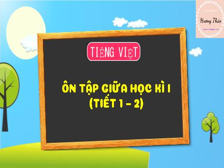 Bài giảng Tiếng Việt 3 (Kết nối tri thức) - Ôn tập giữa học kì I (Tiết 1+2) - Trần Thị Ánh Tuyết