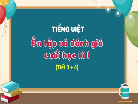 Bài giảng Tiếng Việt 3 (Kết nối tri thức) - Ôn tập và đánh giá cuối học kì I (Tiết 3+4) - Trần Thị Ánh Tuyết