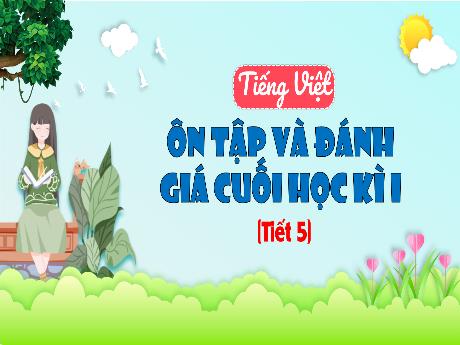 Bài giảng Tiếng Việt 3 (Kết nối tri thức) - Ôn tập và đánh giá cuối học kì I (Tiết 5) - Trần Thị Ánh Tuyết