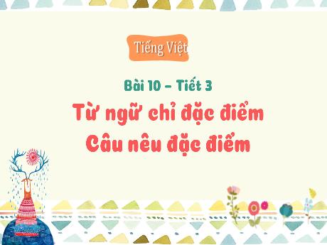 Bài giảng Tiếng Việt 3 (Luyện từ và câu) Kết nối tri thức - Bài 10: Từ ngữ chỉ đặc điểm. Câu nêu đặc điểm - Trần Thị Ánh Tuyết
